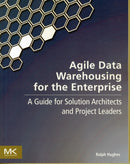 Agile Data Warehousing for the Enterprise : A Guide for Solution Architects and Project Leaders-9780123964649