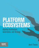 Platform Ecosystems : Aligning Architecture, Governance, and Strategy-9780124080669