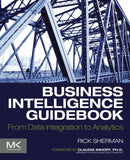 Business Intelligence Guidebook : From Data Integration to Analytics-9780124114616
