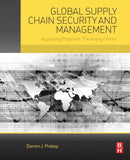 Global Supply Chain Security and Management : Appraising Programs, Preventing Crimes-9780128007488