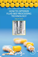 How to Optimize Fluid Bed Processing Technology : Part of the Expertise in Pharmaceutical Process Technology Series-9780128047279