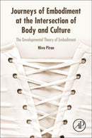 Journeys of Embodiment at the Intersection of Body and Culture : The Developmental Theory of Embodiment-9780128054109