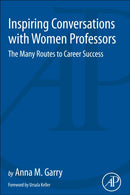 Inspiring Conversations with Women Professors : The Many Routes to Career Success-9780128123461