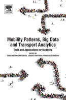 Mobility Patterns, Big Data and Transport Analytics : Tools and Applications for Modeling-9780128129708