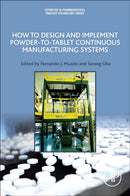 How to Design and Implement Powder-to-Tablet Continuous Manufacturing Systems-9780128134795