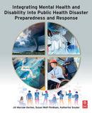 Integrating Mental Health and Disability Into Public Health Disaster Preparedness and Response-9780128140093
