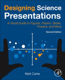 Designing Science Presentations : A Visual Guide to Figures, Papers, Slides, Posters, and More-9780128153772