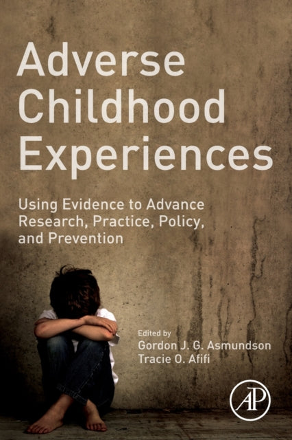 Adverse Childhood Experiences : Using Evidence to Advance Research, Practice, Policy, and Prevention-9780128160657