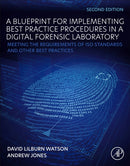 A Blueprint for Implementing Best Practice Procedures in a Digital Forensic Laboratory : Meeting the Requirements of ISO Standards and Other Best Practices-9780128194799