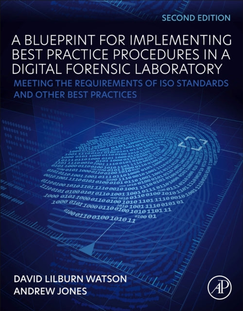 A Blueprint for Implementing Best Practice Procedures in a Digital Forensic Laboratory : Meeting the Requirements of ISO Standards and Other Best Practices-9780128194799