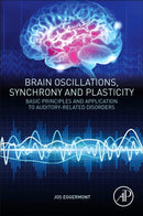 Brain Oscillations, Synchrony and Plasticity : Basic Principles and Application to Auditory-Related Disorders-9780128198186