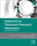 Ketamine for Treatment-Resistant Depression : Neurobiology and Applications-9780128210338