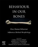 Behaviour in our Bones : How Human Behaviour Influences Skeletal Morphology-9780128213834