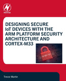 Designing Secure IoT Devices with the Arm Platform Security Architecture and Cortex-M33-9780128214695