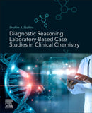 Diagnostic Reasoning : Laboratory-Based Case Studies in Clinical Chemistry-9780128229507