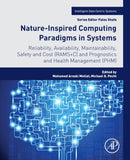 Nature-Inspired Computing Paradigms in Systems : Reliability, Availability, Maintainability, Safety and Cost (RAMS+C) and Prognostics and Health Management (PHM)-9780128237496