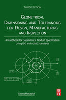 Geometrical Dimensioning and Tolerancing for Design, Manufacturing and Inspection : A Handbook for Geometrical Product Specification Using ISO and ASME Standards-9780128240618