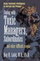 Coping with Toxic Managers, Subordinates ... and Other Difficult People : Using Emotional Intelligence to Survive and Prosper-9780131409958