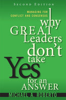 Why Great Leaders Don''t Take Yes for an Answer