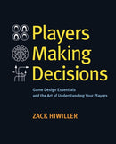 Players Making Decisions : Game Design Essentials and the Art of Understanding Your Players-9780134396750