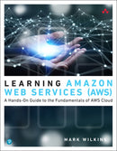Learning Amazon Web Services (AWS) : A Hands-On Guide to the Fundamentals of AWS Cloud-9780135298343