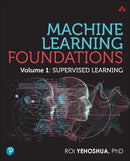 Machine Learning Foundations, Volume 1 : Supervised Learning-9780135337868