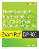 Exam Ref DP-100 Designing and Implementing a Data Science Solution on Azure-9780135350607