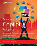 Microsoft 365 Copilot Adoption : A practical guide for business leaders and consultants-9780135468043