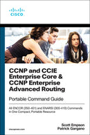 CCNP and CCIE Enterprise Core & CCNP Enterprise Advanced Routing Portable Command Guide : All ENCOR (350-401) and ENARSI (300-410) Commands in One Compact, Portable Resource-9780135768167