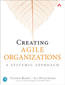 Creating Agile Organizations : A Systemic Approach-9780135853191
