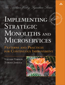 Implementing Strategic Monoliths and Microservices : Patterns and Practices for Continuous Improvement-9780137345502