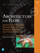 Architecture for Flow : Adaptive Systems with Domain-Driven Design, Wardley Mapping, and Team Topologies-9780137393039