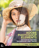 Adobe Photoshop Elements Advanced Editing Techniques and Tricks : The Essential Guide to Going Beyond Guided Edits-9780137844029