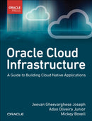 Oracle Cloud Infrastructure - A Guide to Building Cloud Native Applications-9780137902538