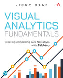 Visual Analytics Fundamentals : Creating Compelling Data Narratives with Tableau-9780137956821