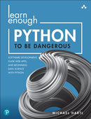 Learn Enough Python to Be Dangerous : Software Development, Flask Web Apps, and Beginning Data Science with Python-9780138050955