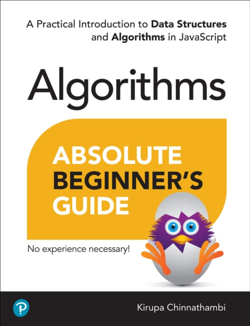 Absolute Beginner's Guide to Algorithms : A Practical Introduction to Data Structures and Algorithms in JavaScript-9780138222291
