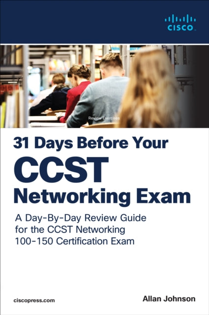 31 Days Before your Cisco Certified Support Technician (CCST) Networking 100-150 Exam : A Day-By-Day Review Guide for the CCST-Networking Certification Exam-9780138222918