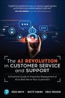 The AI Revolution in Customer Service and Support : A Practical Guide to Impactful Deployment of AI to Best Serve Your Customers-9780138286507