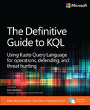 The Definitive Guide to KQL : Using Kusto Query Language for operations, defending, and threat hunting-9780138293383