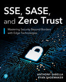 SSE, SASE, and Zero Trust : Mastering Security Beyond Borders with Next-Gen Edge Technologies-9780138344955