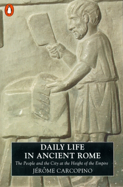 Daily Life in Ancient Rome : The People and the City at the Height of the Empire-9780140124873