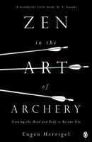 Zen in the Art of Archery : Training the Mind and Body to Become One-9780140190748