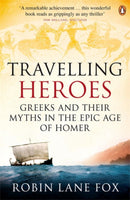 Travelling Heroes : Greeks and their myths in the epic age of Homer-9780140244991