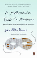 A Mathematician Reads the Newspaper : Making Sense of the Numbers in the Headlines-9780140251814