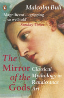 The Mirror of the Gods : Classical Mythology in Renaissance Art-9780140266085