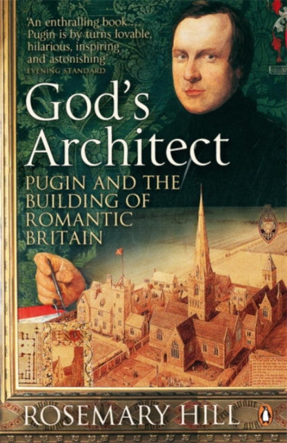 God's Architect : Pugin and the Building of Romantic Britain-9780140280999