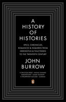 A History of Histories : Epics, Chronicles, Romances and Inquiries from Herodotus and Thucydides to the Twentieth Century-9780140283792