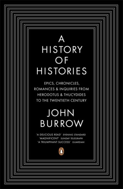 A History of Histories : Epics, Chronicles, Romances and Inquiries from Herodotus and Thucydides to the Twentieth Century-9780140283792