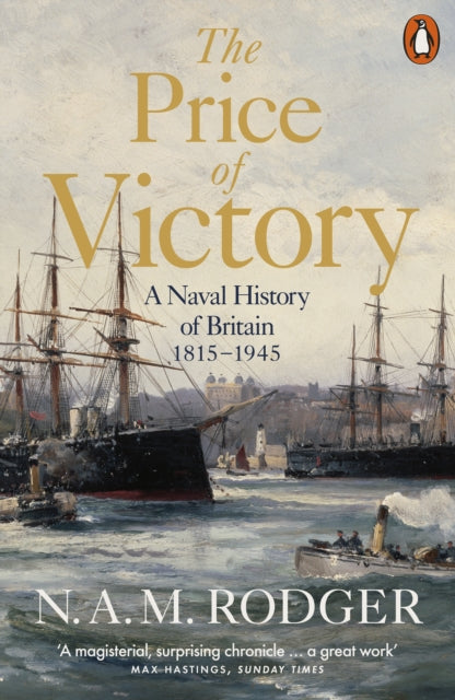 The Price of Victory : A Naval History of Britain: 1815 - 1945-9780140288971